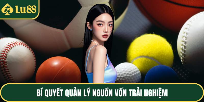 Bí quyết quản lý nguồn vốn trải nghiệm