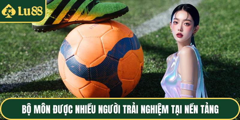 Bộ môn được nhiều người trải nghiệm tại nền tảng