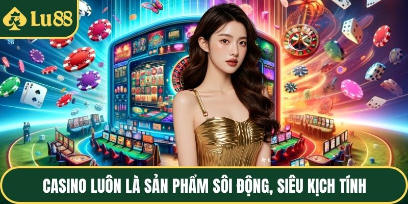 Casino luôn là sản phẩm sôi động, siêu kịch tính
