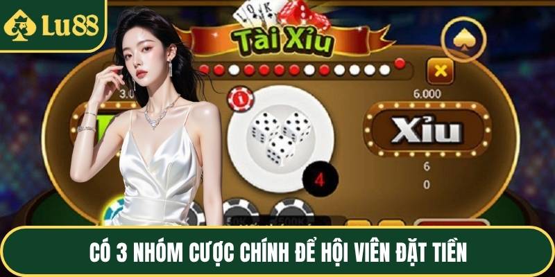 Có 3 nhóm cược chính để hội viên đặt tiền
