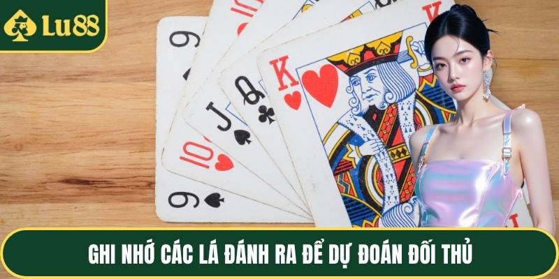 Ghi nhớ các lá đánh ra để dự đoán đối thủ