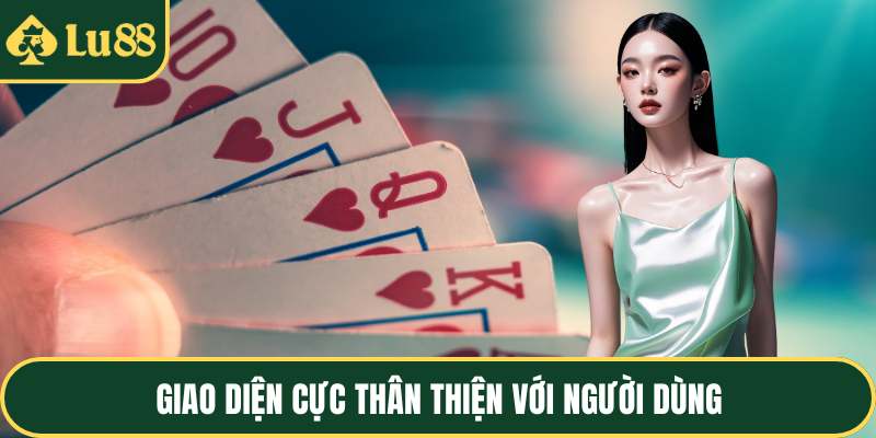 Giao diện cực thân thiện với người dùng