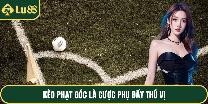 Kèo phạt góc là cược phụ đầy thú vị