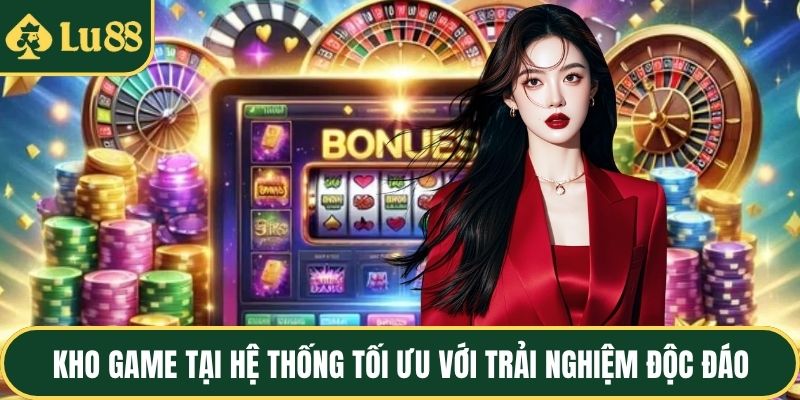 Kho game tại hệ thống tối ưu với trải nghiệm độc đáo