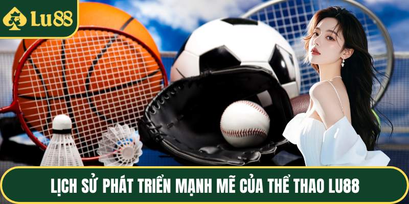 Lịch sử phát triển mạnh mẽ của thể thao LU88