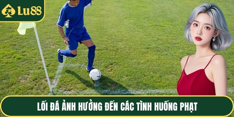 Lối đá ảnh hưởng đến các tình huống phạt
