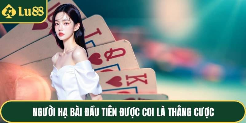 Người hạ bài đầu tiên được coi là thắng cược