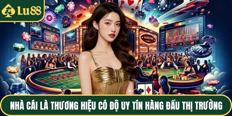 Nhà cái là thương hiệu có độ uy tín hàng đầu thị trường