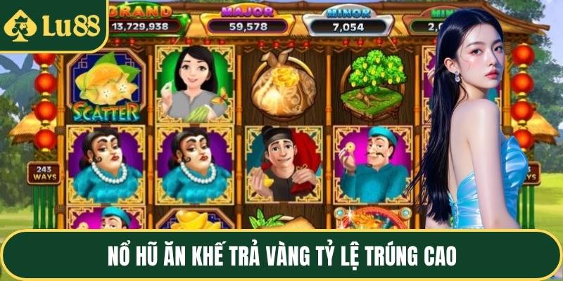 Nổ hũ ăn khế trả vàng tỷ lệ trúng cao