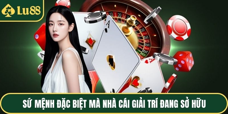 Sứ mệnh đặc biệt mà nhà cái giải trí đang sở hữu