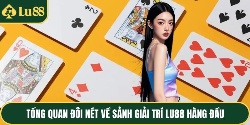 Tổng quan đôi nét về sảnh giải trí LU88 hàng đầu