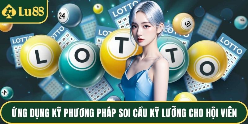 Ứng dụng kỹ phương pháp soi cầu kỹ lưỡng cho hội viên
