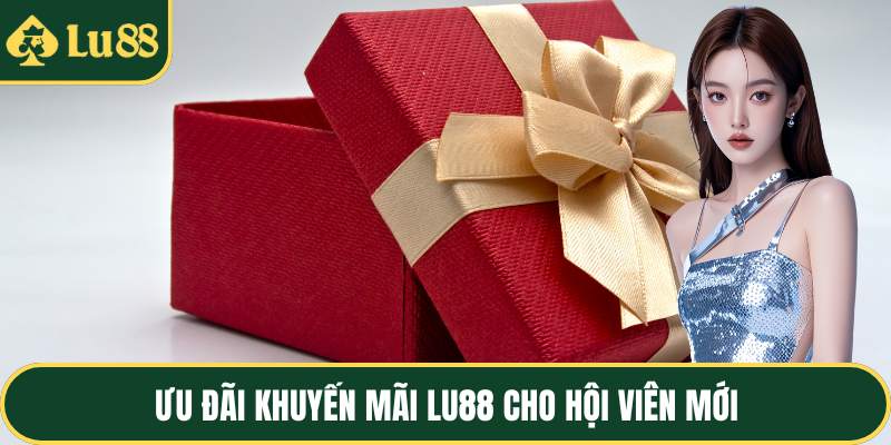 Ưu đãi khuyến mãi LU88 cho hội viên mới